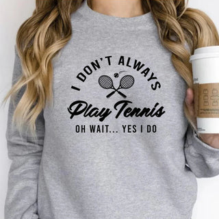 I Don't Always Play Tennis Sweatshirt Tennis Player Hoodie Funny Tennis Shirt Sport Sweater Winter Clothes Women Clothing Promise Mart