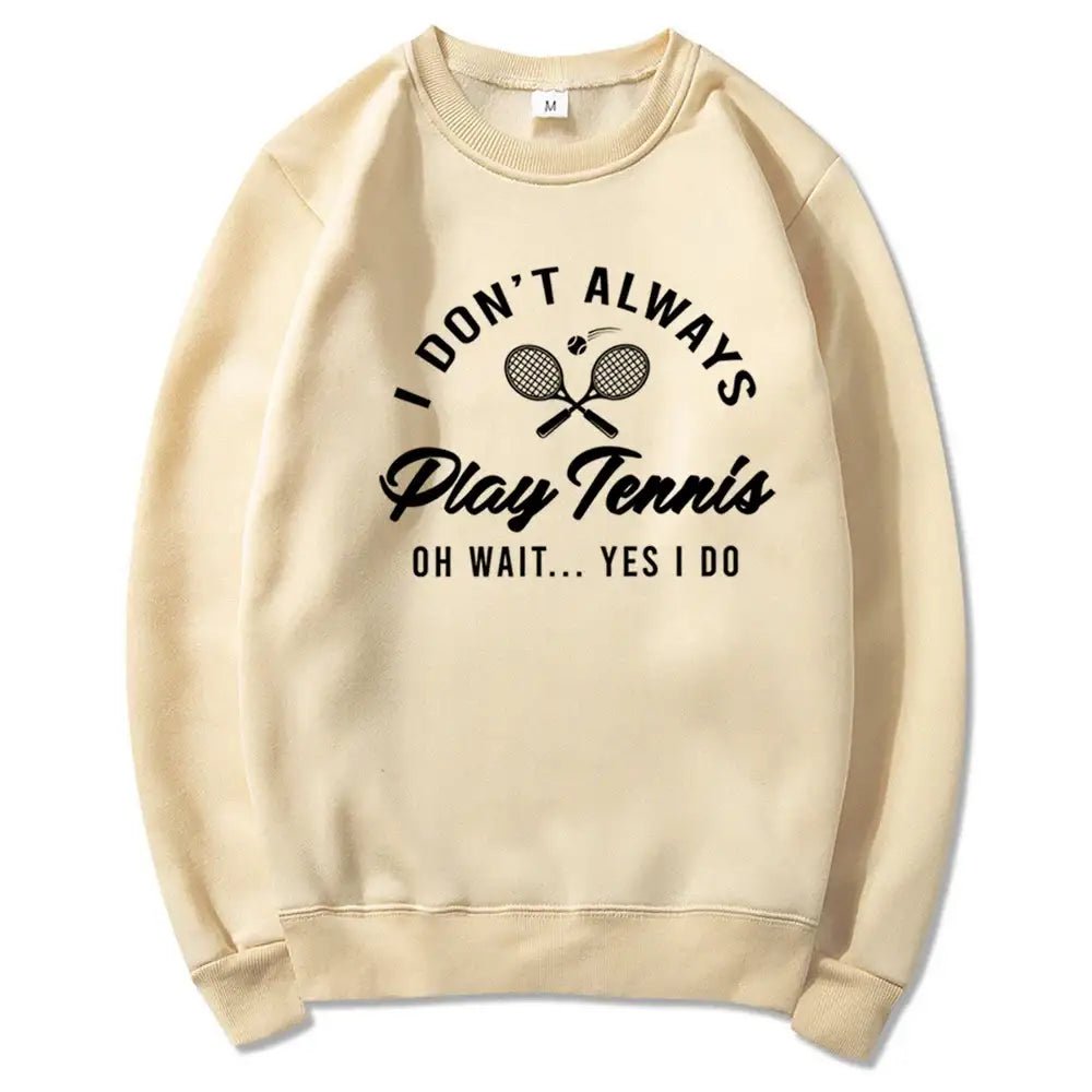"I Don’t Always Play Tennis" Funny Tennis Hoodie – Women’s Sport Sweatshirt - Promise Mart