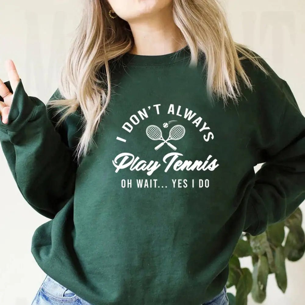 "I Don’t Always Play Tennis" Funny Tennis Hoodie – Women’s Sport Sweatshirt - Promise Mart
