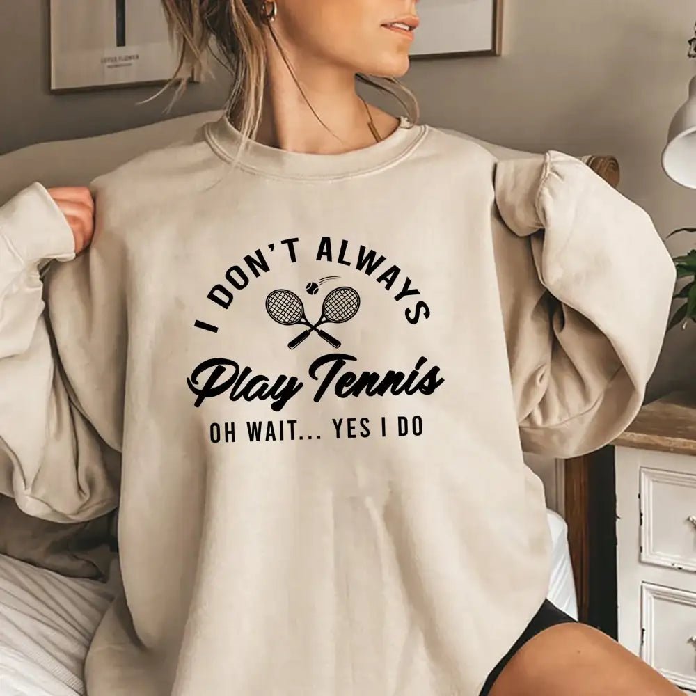 "I Don’t Always Play Tennis" Funny Tennis Hoodie – Women’s Sport Sweatshirt - Promise Mart