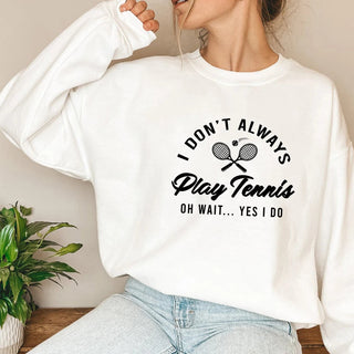 I Don't Always Play Tennis Sweatshirt Tennis Player Hoodie Funny Tennis Shirt Sport Sweater Winter Clothes Women Clothing Promise Mart