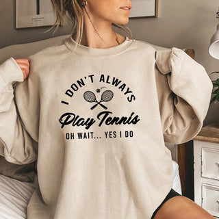 I Don't Always Play Tennis Sweatshirt Tennis Player Hoodie Funny Tennis Shirt Sport Sweater Winter Clothes Women Clothing Promise Mart