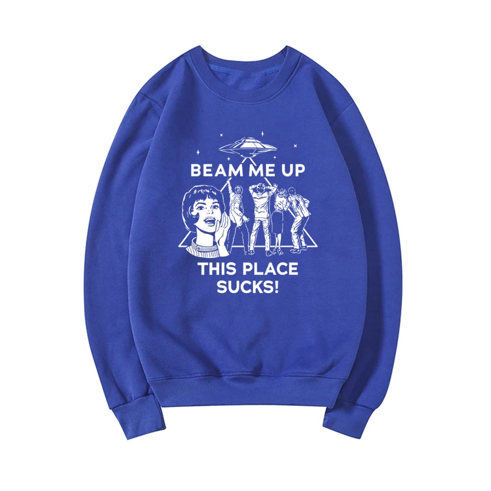 Beam Me Up This Place Sucks Sweatshirt Funny Quote Movie Shirt Space Humor Hoodie Unisex Long Sleeve Sweatshirts Graphic Hoodies