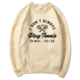I Don't Always Play Tennis Sweatshirt Tennis Player Hoodie Funny Tennis Shirt Sport Sweater Winter Clothes Women Clothing Promise Mart