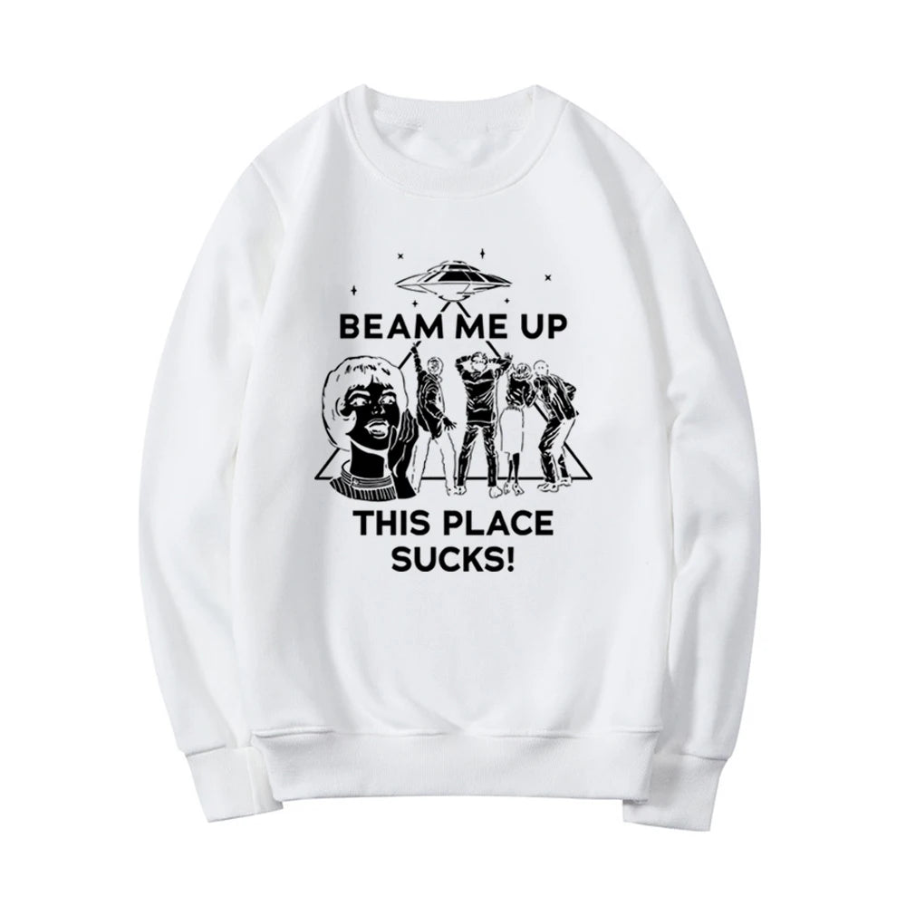 Beam Me Up This Place Sucks Sweatshirt Funny Quote Movie Shirt Space Humor Hoodie Unisex Long Sleeve Sweatshirts Graphic Hoodies