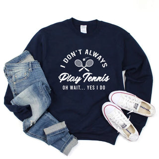 I Don't Always Play Tennis Sweatshirt Tennis Player Hoodie Funny Tennis Shirt Sport Sweater Winter Clothes Women Clothing Promise Mart