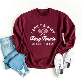 I Don't Always Play Tennis Sweatshirt Tennis Player Hoodie Funny Tennis Shirt Sport Sweater Winter Clothes Women Clothing Promise Mart